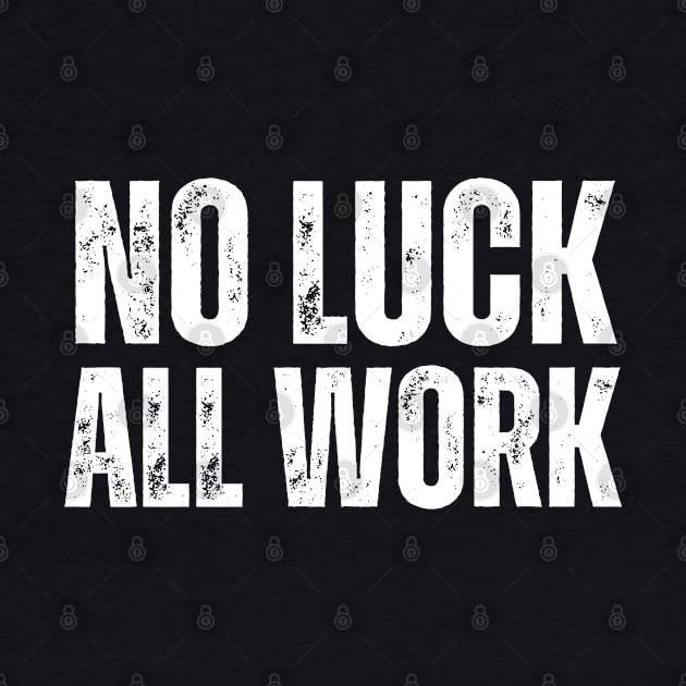 No Luck All Work-Hard Work Quote by HobbyAndArt